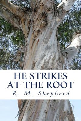 He Strikes at the Root: John Knox in Tudor England by Shepherd, R. M.