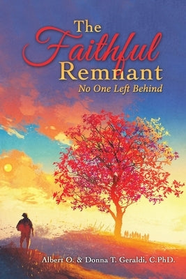 The Faithful Remnant: No One Left Behind by Geraldi, Albert O.