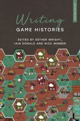 Writing Game Histories by Wright, Esther