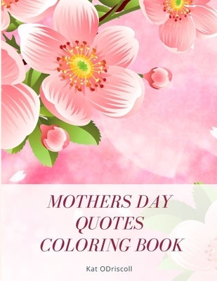 Happy Mother's Day Coloring Book: Beautiful Mother's Day Quotes To Color by Odriscoll, Kat I.