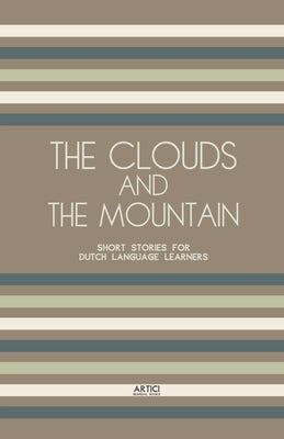 The Clouds And The Mountain: Short Stories for Dutch Language Learners by Books, Artici Bilingual