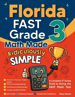 Florida FAST Grade 3 Math Made Ridiculously Simple: A Comprehensive 3rd Grade Guide to Acing FAST Math Test by Nazari, Reza