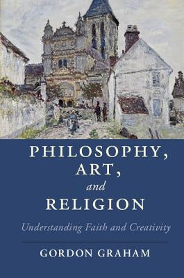 Philosophy, Art, and Religion by Graham, Gordon