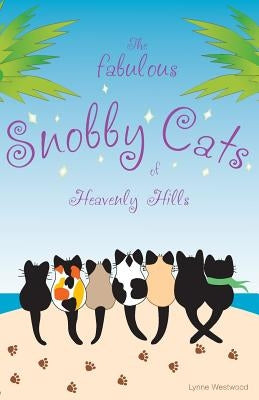 The Fabulous Snobby Cats of Heavenly Hills by Westwood, Lynne