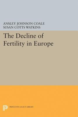 The Decline of Fertility in Europe by Coale, Ansley Johnson
