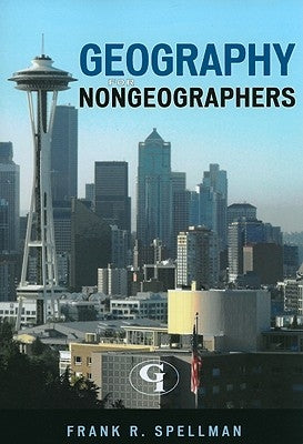 Geography for Nongeographers by Spellman, Frank R.