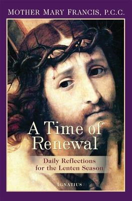 A Time of Renewal: Daily Reflections for the Lenten Season by Francis, Mary