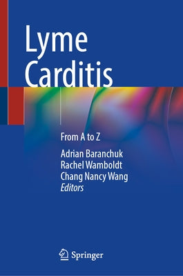 Lyme Carditis: From A to Z by Baranchuk, Adrian