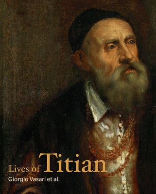 Lives of Titian by Vasari, Giorgio