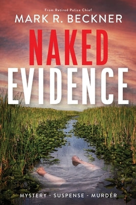 Naked Evidence: Crime Thrillers by Beckner, Mark R.