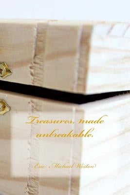 Treasures, made unbreakable. by Weston, Eric Michael