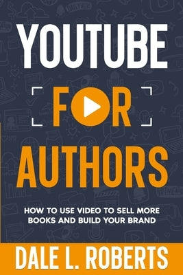 YouTube for Authors by Roberts, Dale L.