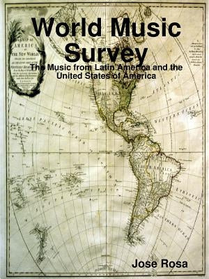 World Music Survey: The Music from Latin America and the United States of America by Rosa, Jose