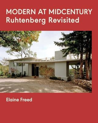Modern at Midcentury: Ruhtenberg Revisited by Freed, Elaine