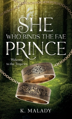 She Who Binds the Fae Prince by Malady, K.