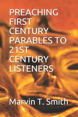 Preaching First Century Parables to 21st Century Listeners by Smith, Marvin Timothy