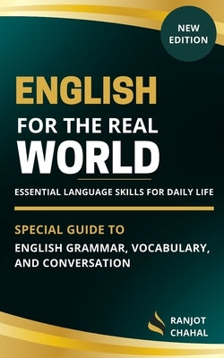 English for the Real World: Essential Language Skills for Daily Life by Chahal, Ranjot Singh