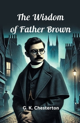 The Wisdom Of Father Brown by Chesterton, G. K.