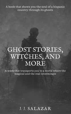 Ghost Stories, Witches, and More by Salazar, J. J.