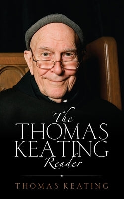 The Thomas Keating Reader: Selected Writings from the Contemplative Outreach Newsletter by Keating, Thomas