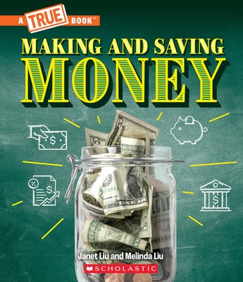 Making and Saving Money: Getting a Job, Taxes, Banks, and Inflation (a True Book: Money) by Liu, Janet