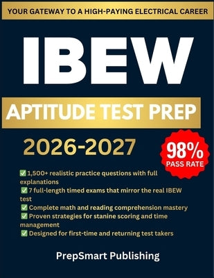 IBEW Aptitude Test Prep: 1500+ Questions, 7 Full-Length Simulations & Complete Step-by-Step Explanations to Help Future Electricians Score High and Pa by Publishing, Prepsmart