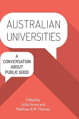 Australian Universities: A conversation about public good by Horne, Julia