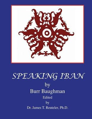 Speaking Iban: Rev. Dr. James T. Reuteler by Baughman, Burr