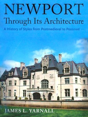 Newport Through Its Architecture: A History of Styles from Postmedieval to Postmodern by Yarnall, James
