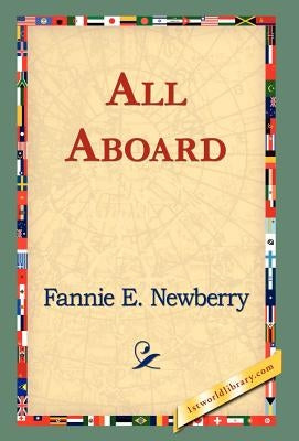 All Aboard by Newberry, Fannie E.