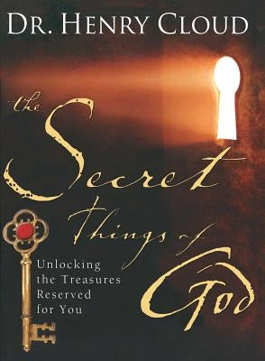 The Secret Things of God: Unlocking the Treasures Reserved for You by Cloud, Henry