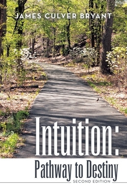 Intuition: Pathway to Destiny Second Edition by Bryant, James Culver