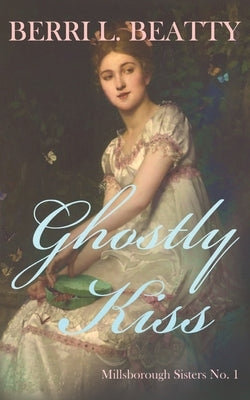 Ghostly Kiss: Millsborough Sisters #1 by Beatty, Berri L.