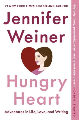 Hungry Heart: Adventures in Life, Love, and Writing by Weiner, Jennifer