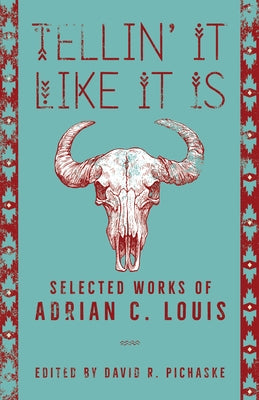 Tellin' It Like It Is: Selected Works of Adrian C. Louis by Louis, Adrian C.