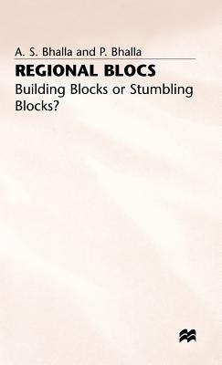 Regional Blocs: Building Blocks or Stumbling Blocks? by Bhalla, A. S.