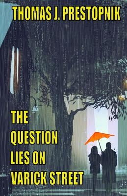 The Question Lies on Varick Street: A 22-Minute Novel by Prestopnik, Thomas J.