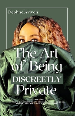 The Art of Being Discreetly Private by Aviyah, Dephne