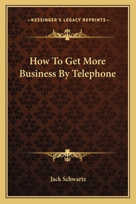 How To Get More Business By Telephone by Schwartz, Jack