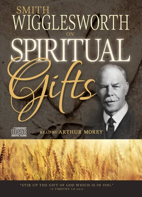 Smith Wigglesworth on Spiritual Gifts by Wigglesworth, Smith