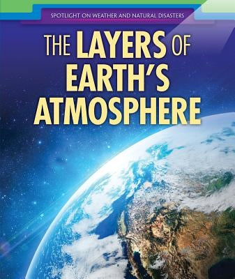 The Layers of Earth's Atmosphere by Borngraber, Elizabeth