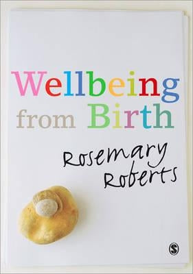 Wellbeing from Birth by Roberts, Rosemary
