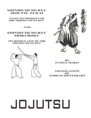 Shindo Muso Ryu Jojutsu Zukai: Shindo Muso Ryu Mokuroku Technique List of the Shindo Muso Ryu by Fujita, Seiko