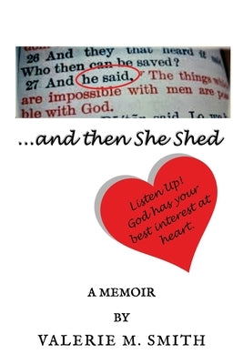 ...and then She Shed: Listen Up! God has your best interest at heart. by Smith, Valerie M.