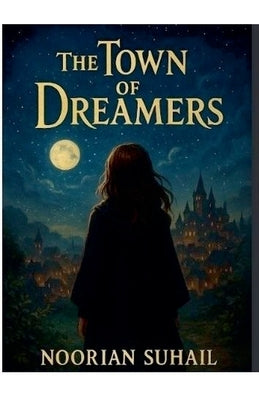 The Town Of Dreamers by Suhail, Noorian