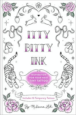 Itty Bitty Ink: Inspiration for Your Next Tiny Tattoo by Lah, McKenna