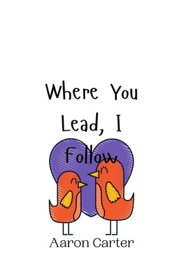 Where You Lead, I Follow by Carter, Aaron