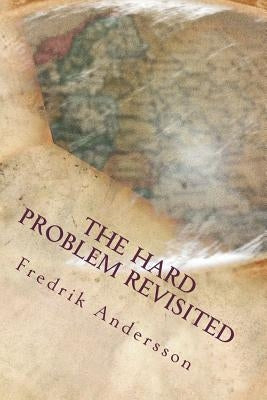 The Hard Problem Revisited by Andersson, Fredrik