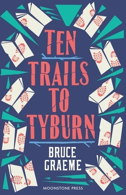 Ten Trails to Tyburn by Graeme, Bruce