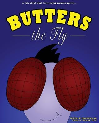 Butters the Fly: A Tale About What Truly Makes Someone Special by Mourey, James a.